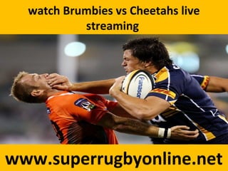 watch Brumbies vs Cheetahs live
streaming
www.superrugbyonline.net
 