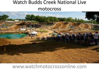 Watch Budds Creek National Live
motocross
www.watchmotocrossonline.com
 