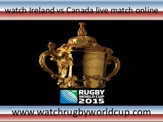 watch Ireland vs Canada live match online
www.watchrugbyworldcup.com
 