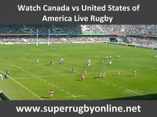 Watch Canada vs United States of
America Live Rugby
www.superrugbyonline.net
 