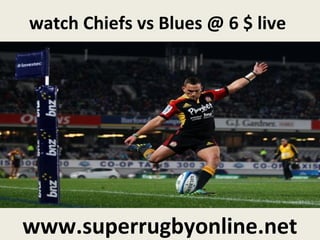 watch Chiefs vs Blues @ 6 $ live
www.superrugbyonline.net
 