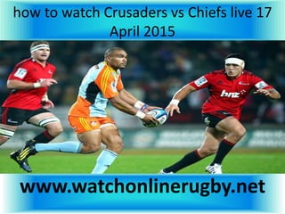how to watch Crusaders vs Chiefs live 17
April 2015
www.watchonlinerugby.net
 