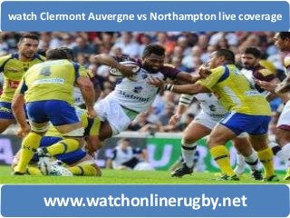 watch Clermont Auvergne vs Northampton live coverage
www.watchonlinerugby.net
 