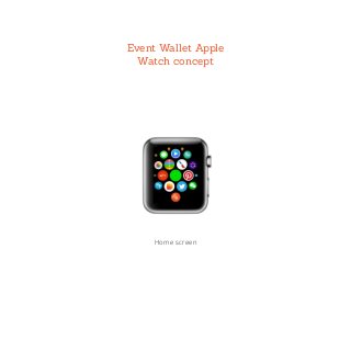 Home screen
Event Wallet Apple
Watch concept
 
