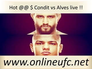Hot @@ $ Condit vs Alves live !!
www.onlineufc.net
 