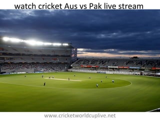 watch cricket Aus vs Pak live stream
www.cricketworldcuplive.net
 