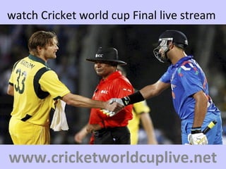 watch Cricket world cup Final live stream
www.cricketworldcuplive.net
 