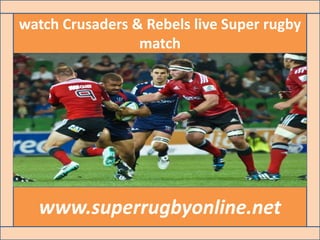 watch Crusaders & Rebels live Super rugby
match
www.superrugbyonline.net
 