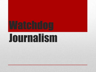 Watchdog
Journalism
 