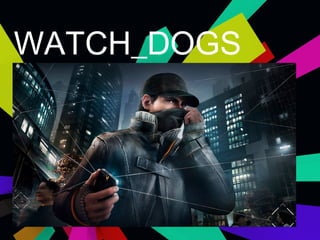 WATCH_DOGS
 