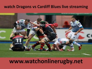 watch Dragons vs Cardiff Blues live streaming
www.watchonlinerugby.net
 