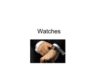 Watches
 