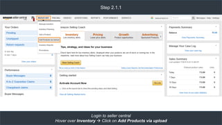 Step 2.1.1
Login to seller central
Hover over Inventory  Click on Add Products via upload
 