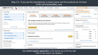 Step 2.3 - If you are the manufacturer or brand owner and the products do not have
GTIN (UPC/EAN/ISBN) code
Type brand registry application in the search box at the top right
Click on the search icon beside it
 