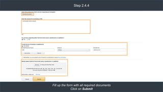 Step 2.4.4
Fill up the form with all required documents
Click on Submit
 
