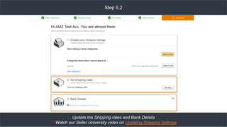 Step 5.2
Update the Shipping rates and Bank Details
***Watch our Seller University video on Updating Shipping Settings
 