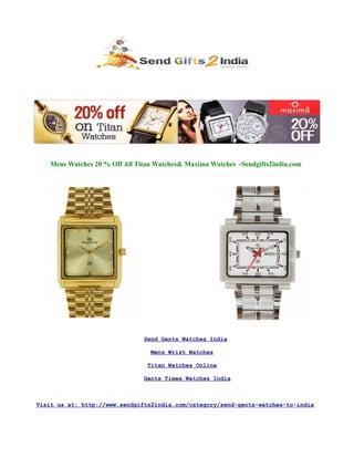 Mens Watches 20 % Off All Titan Watches& Maxima Watches -Sendgifts2india.com




                                Send Gents Watches India

                                  Mens Wrist Watches

                                 Titan Watches Online

                                Gents Timex Watches India



Visit us at: http://www.sendgifts2india.com/category/send-gents-watches-to-india
 