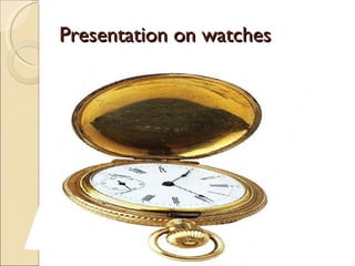 Presentation on watches 