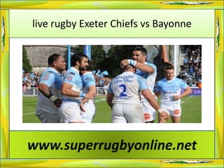 live rugby Exeter Chiefs vs Bayonne
www.superrugbyonline.net
 
