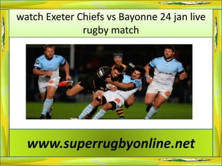 watch Exeter Chiefs vs Bayonne 24 jan live
rugby match
www.superrugbyonline.net
 