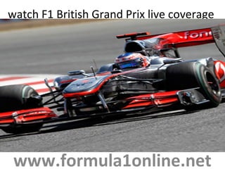 watch F1 British Grand Prix live coverage
www.formula1online.net
 