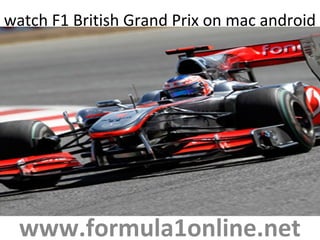 watch F1 British Grand Prix on mac android
www.formula1online.net
 
