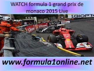 WATCH formula 1 grand prix de
monaco 2015 Live
www.formula1online.net
 