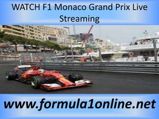 WATCH F1 Monaco Grand Prix Live
Streaming
www.formula1online.net
 