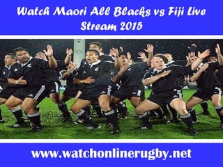 Watch Maori All Blacks vs Fiji Live
Stream 2015
www.watchonlinerugby.net
 