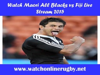 Watch Maori All Blacks vs Fiji Live
Stream 2015
www.watchonlinerugby.net
 