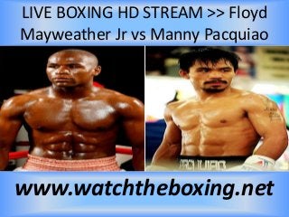 LIVE BOXING HD STREAM >> Floyd
Mayweather Jr vs Manny Pacquiao
www.watchtheboxing.net
 