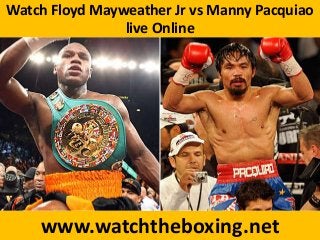 Watch Floyd Mayweather Jr vs Manny Pacquiao
live Online
www.watchtheboxing.net
 
