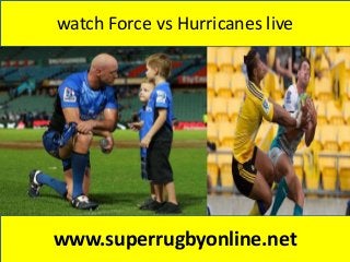 watch Force vs Hurricanes live
www.superrugbyonline.net
 