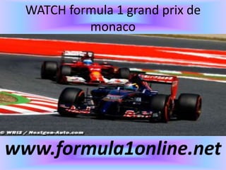 WATCH formula 1 grand prix de
monaco
www.formula1online.net
 