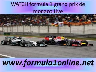 WATCH formula 1 grand prix de
monaco Live
www.formula1online.net
 