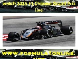 watch 2015 F1 Chinese Grand Prix
live
www.formula1online.
 