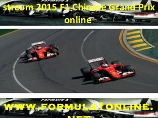 stream 2015 F1 Chinese Grand Prix
online
www.formula1online.
 