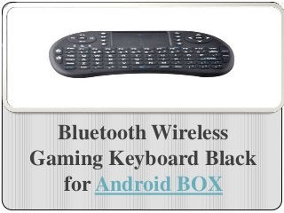 Bluetooth Wireless
Gaming Keyboard Black
for Android BOX
 