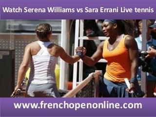 Watch Serena Williams vs Sara Errani Live tennis
www.frenchopenonline.com
 