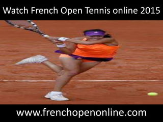 Watch French Open Tennis online 2015
www.frenchopenonline.com
 