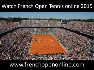Watch French Open Tennis online 2015
www.frenchopenonline.com
 