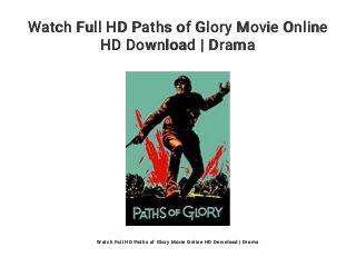 Watch Full HD Paths of Glory Movie Online
HD Download | Drama
Watch Full HD Paths of Glory Movie Online HD Download | Drama
 