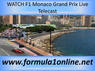 WATCH F1 Monaco Grand Prix Live
Telecast
www.formula1online.net
 