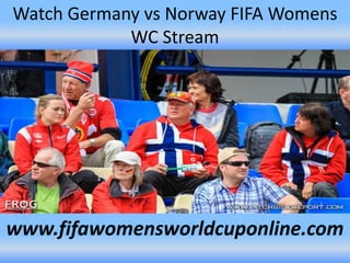 Watch Germany vs Norway FIFA Womens
WC Stream
www.fifawomensworldcuponline.com
 