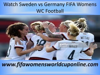 Watch Sweden vs Germany FIFA Womens
WC Football
www.fifawomensworldcuponline.com
 