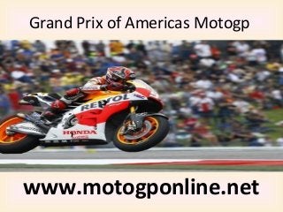 Grand Prix of Americas Motogp
www.motogponline.net
 