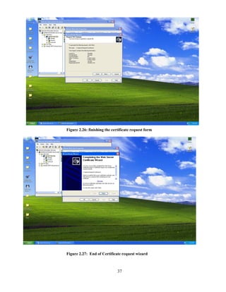 37
Figure 2.26: finishing the certificate request form
Figure 2.27: End of Certificate request wizard
 