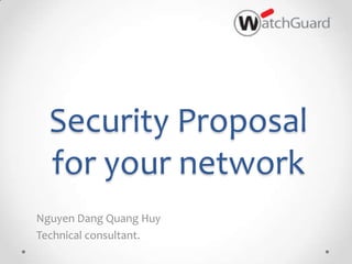 Security Proposal
  for your network
Nguyen Dang Quang Huy
Technical consultant.
 
