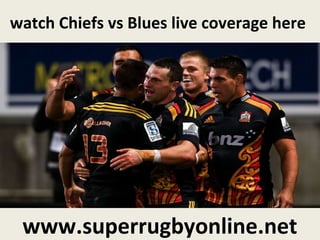 watch Chiefs vs Blues live coverage here
www.superrugbyonline.net
 