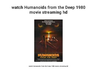 watch Humanoids from the Deep 1980
movie streaming hd
watch Humanoids from the Deep 1980 movie streaming hd
 